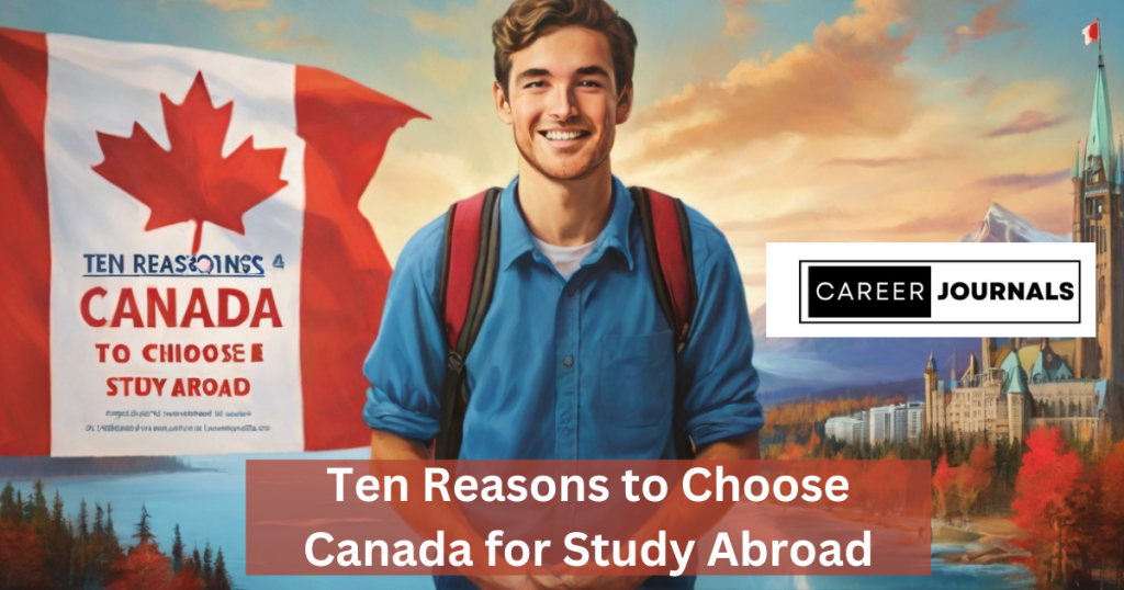 Ten Reasons to Choose Canada for Study Abroad