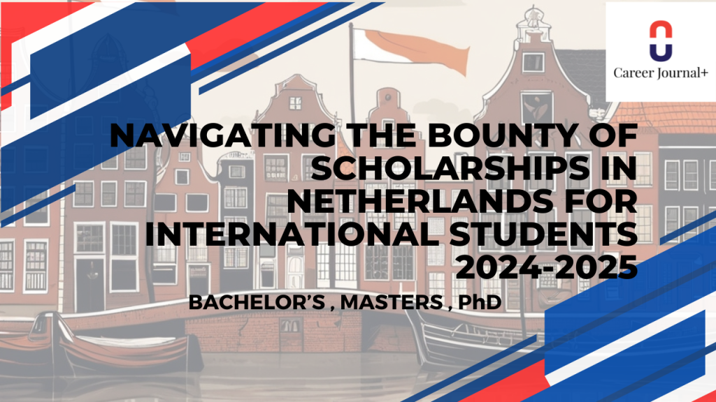 Navigating the Bounty of Scholarships in Netherlands for International Students 2024-2025